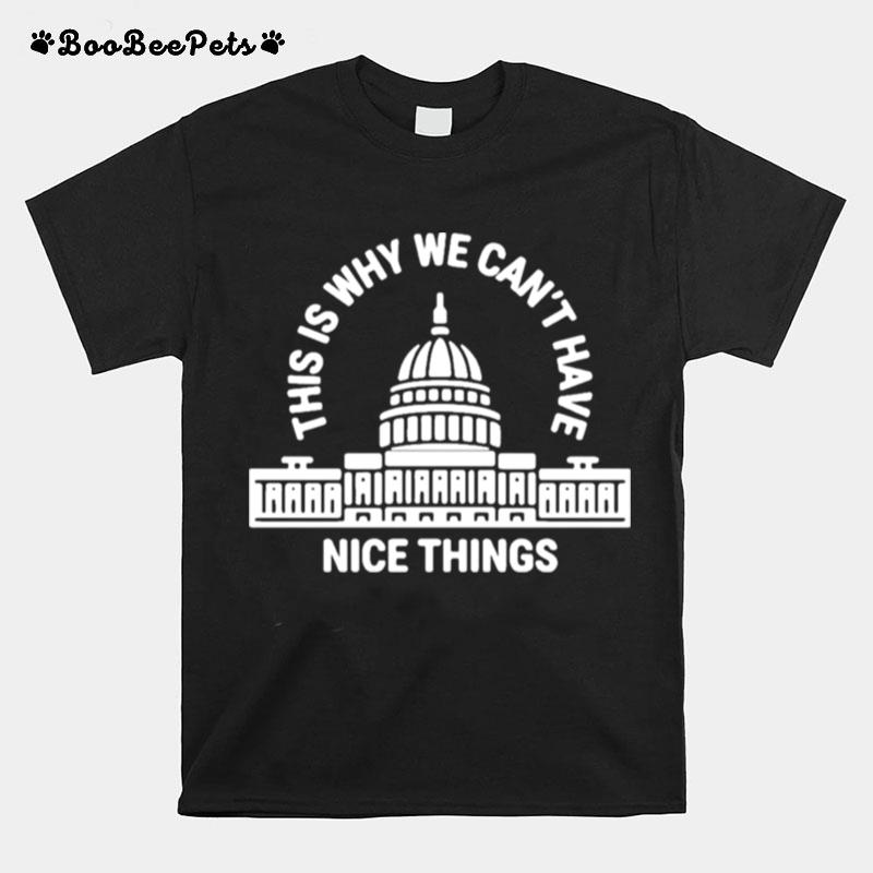 This Is Why Cant Have Nice Things T-Shirt