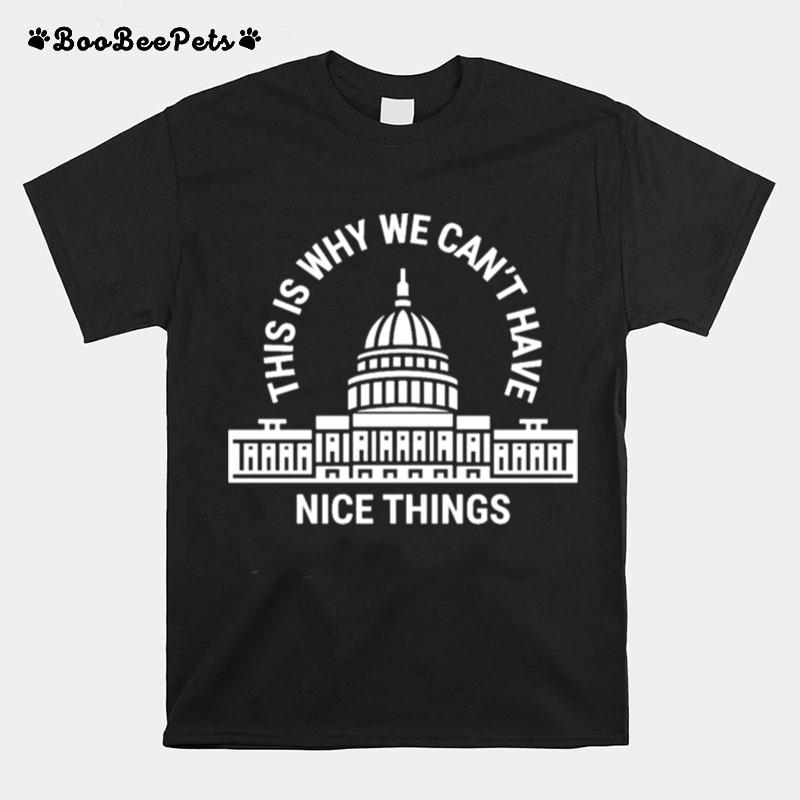 This Is Why We Cant Have Nice Things White House T-Shirt