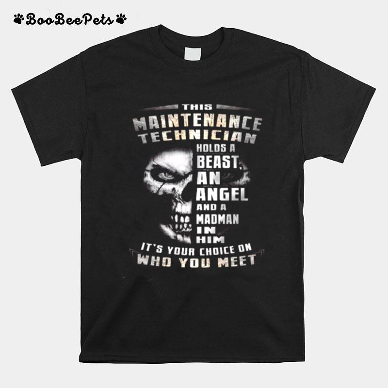 This Maintenance Technician Holds A Beast An Angel And A Madman In Him Its Your Choice On Who You Meet T-Shirt