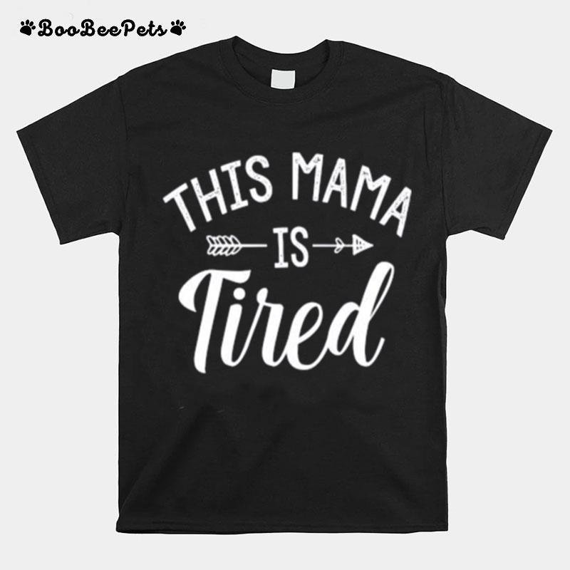 This Mama Is Tired T-Shirt