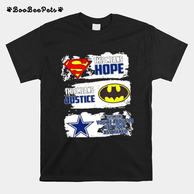 This Means Hope This Means Justice And Cowboys Means Youre About To Get Your Ass Kicked T-Shirt