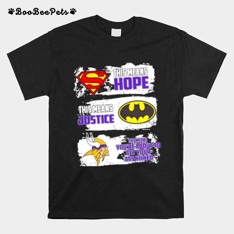 This Means Hope This Means Justice And Vikings Means Youre About To Get Your Ass Kicked T-Shirt