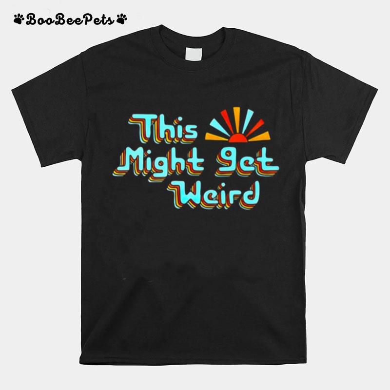 This Might Get Weird T-Shirt