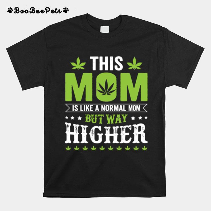 This Mom Is Like Normal Mom But Way Higher T-Shirt