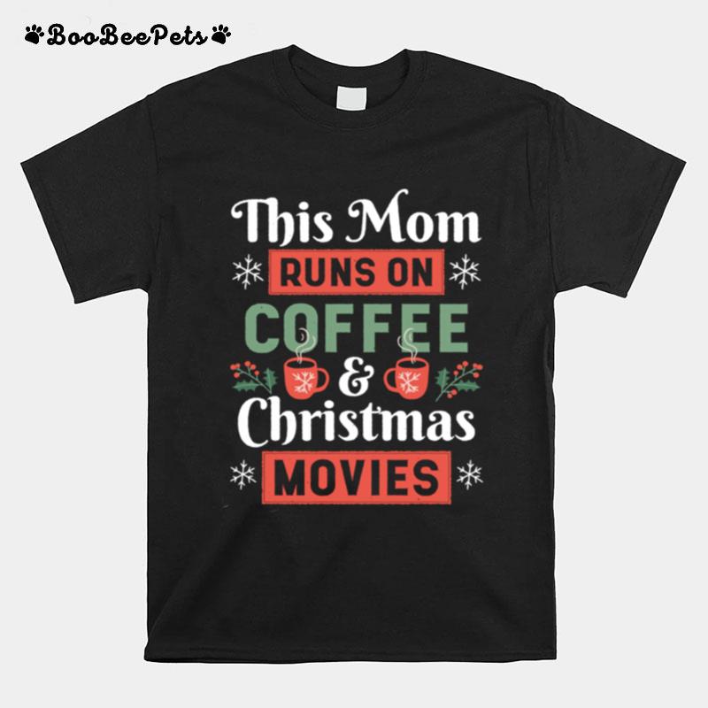 This Mom Runs On Coffee And Christmas Movies T-Shirt
