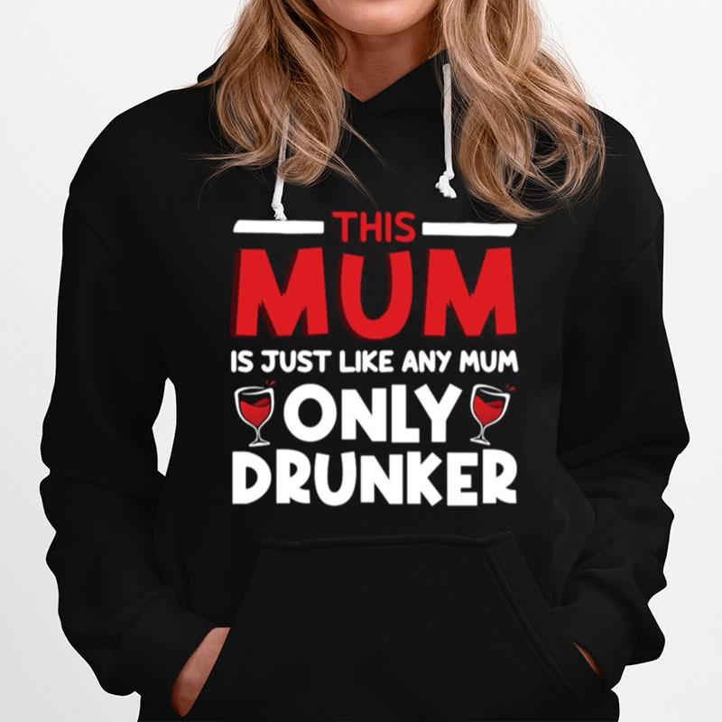 This Mum Is Just Like Any Mum Only Drunker Wine Hoodie