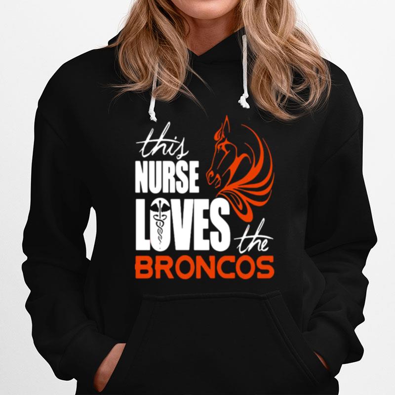 This Nurse Loves The Broncos Hoodie