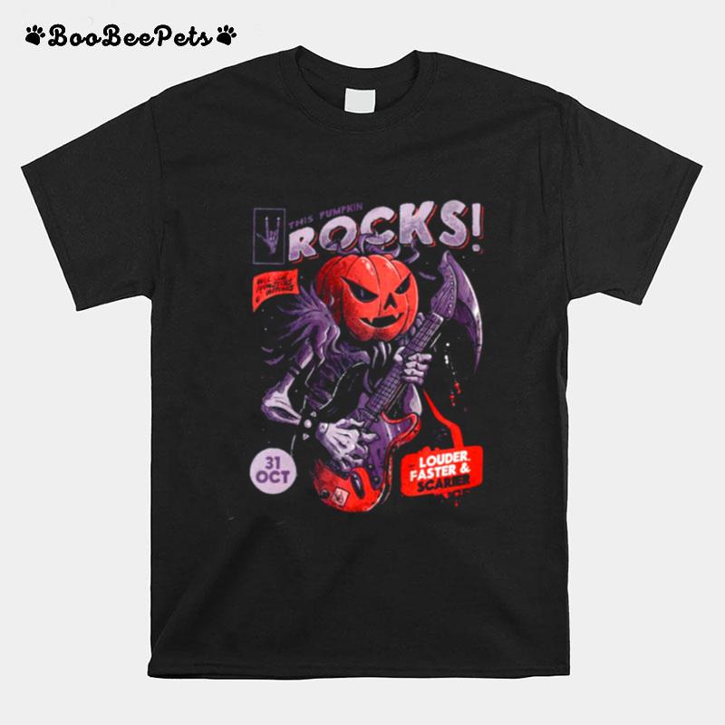 This Pumpkin Rocks Funny For Rockers Louder Faster And Scarier T-Shirt