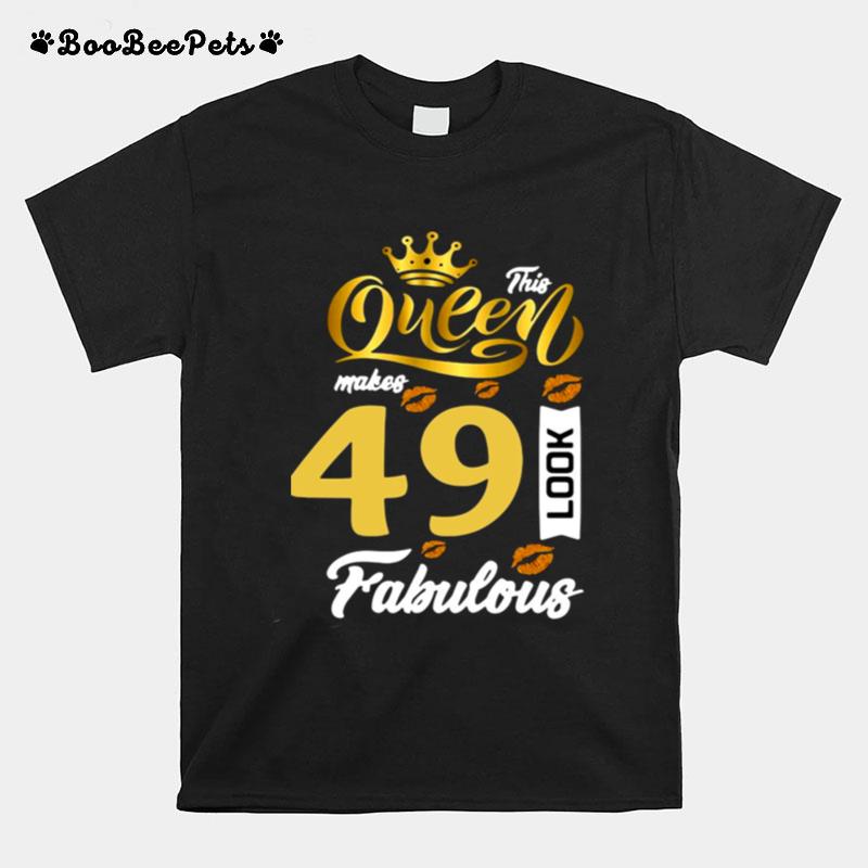 This Queen Makes 49 Look Fabulous T-Shirt