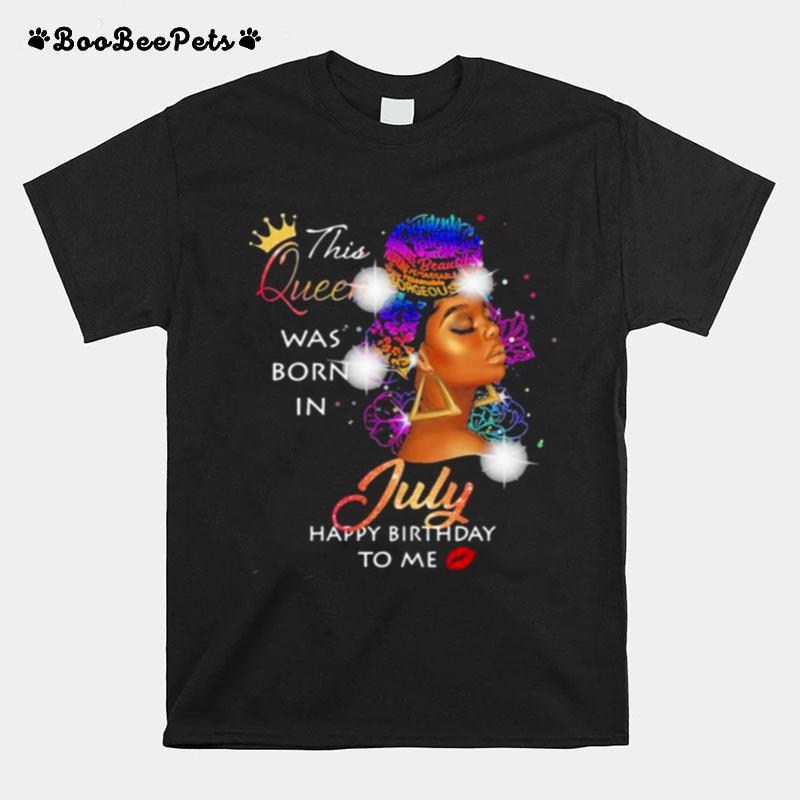 This Queen Was Born In July Happy Birthday To Me Black Woman T-Shirt