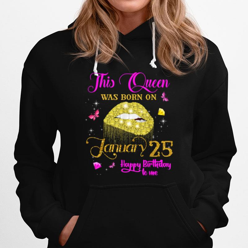 This Queen Was Born On January 25 Happy Birthday To Me Lip Diamond Hoodie