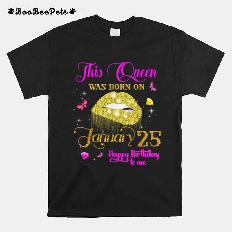 This Queen Was Born On January 25 Happy Birthday To Me Lip Diamond T-Shirt