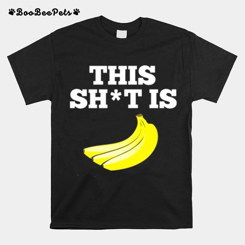 This Shit Is Bananas T-Shirt