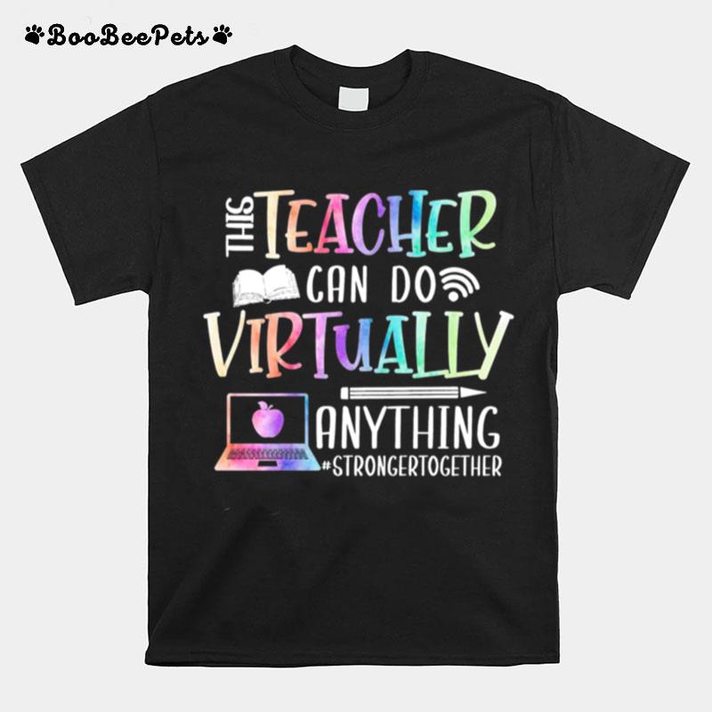 This Teacher Can Do Virtually Anything Stronger Together T-Shirt