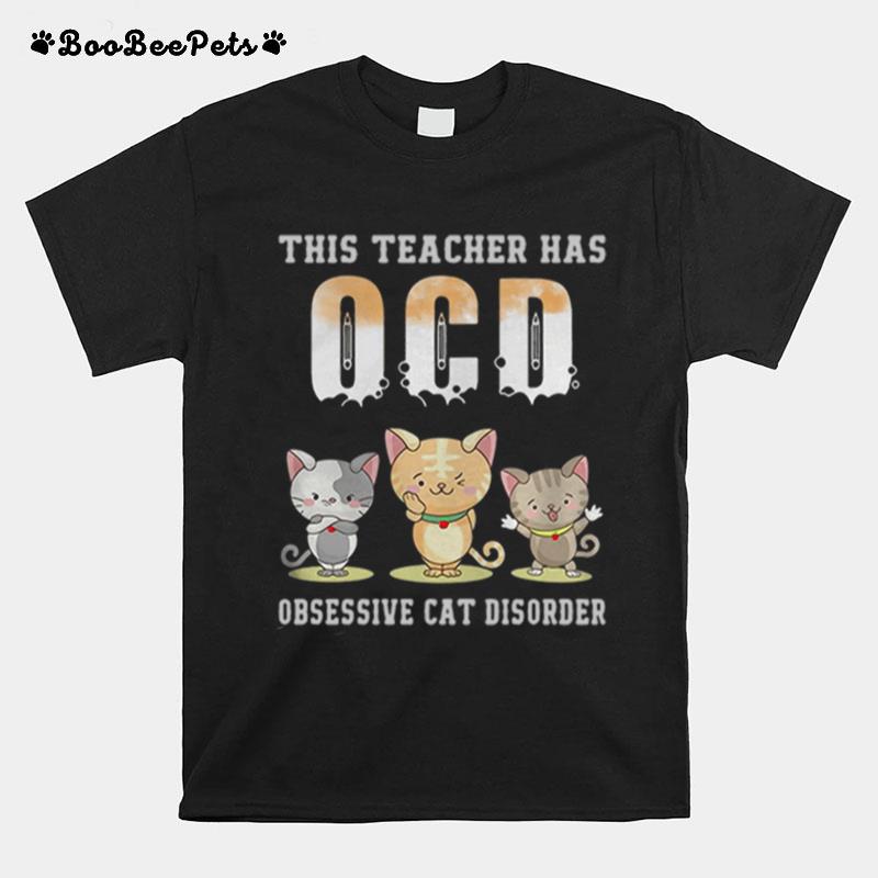 This Teacher Has Ocd Obsessive Cat Disorder T-Shirt
