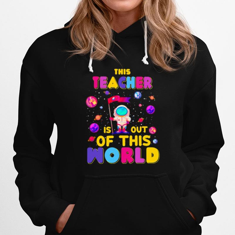This Teacher Is Out Of This World Hoodie