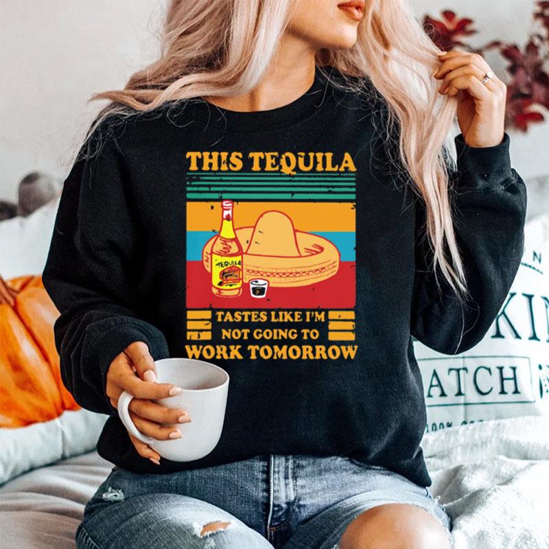 This Tequila Tastes Like Im Not Going To Work Tomorrow Vintage Sweater