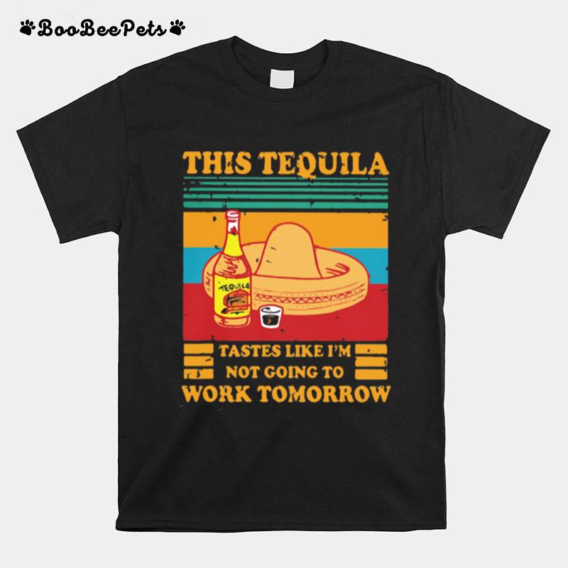 This Tequila Tastes Like Im Not Going To Work Tomorrow Vintage T-Shirt