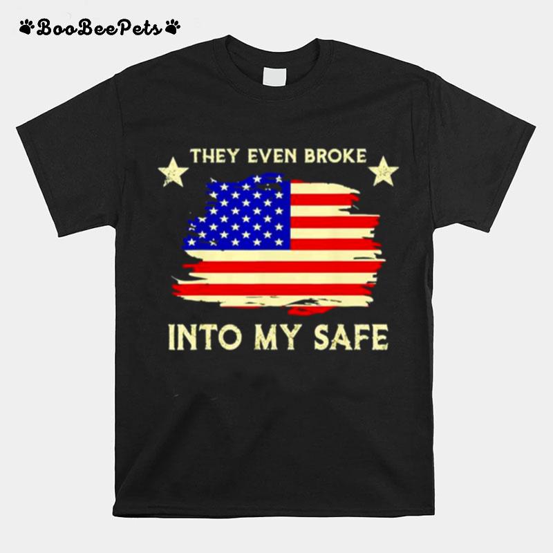 This They Even Broke Into My Safe American Flag T-Shirt