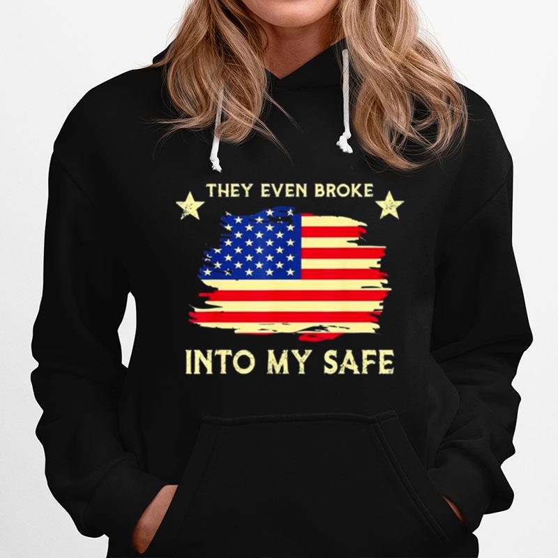 This They Even Broke Into My Safe Political American Flag Hoodie