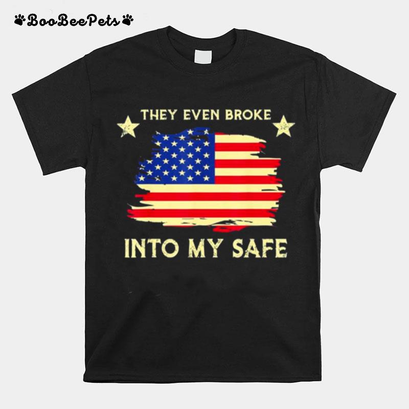 This They Even Broke Into My Safe Political American Flag T-Shirt