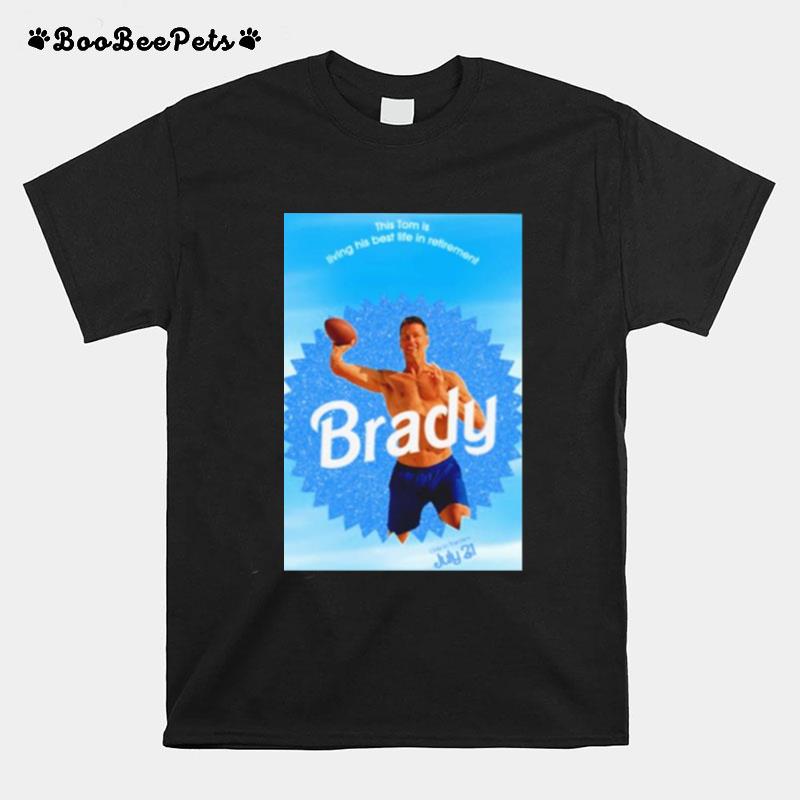 This Tom Is Living His Best Life In Retirement Brady T-Shirt