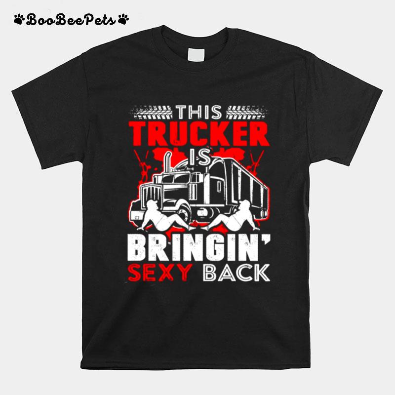 This Trucker Is Bringin Sexy Back T-Shirt