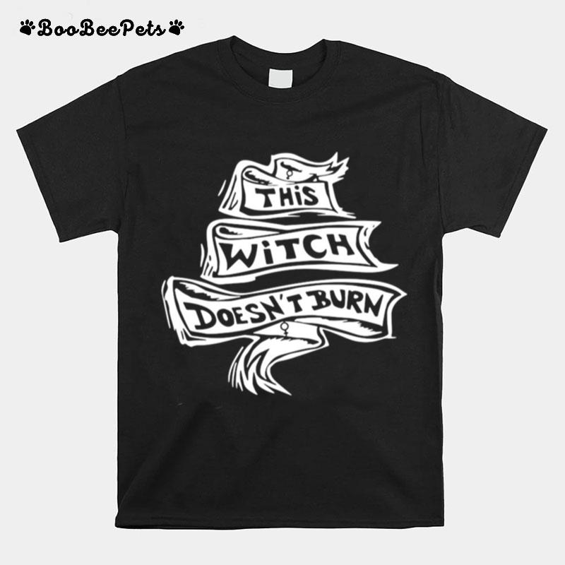This Witch Doesnt Burn T-Shirt