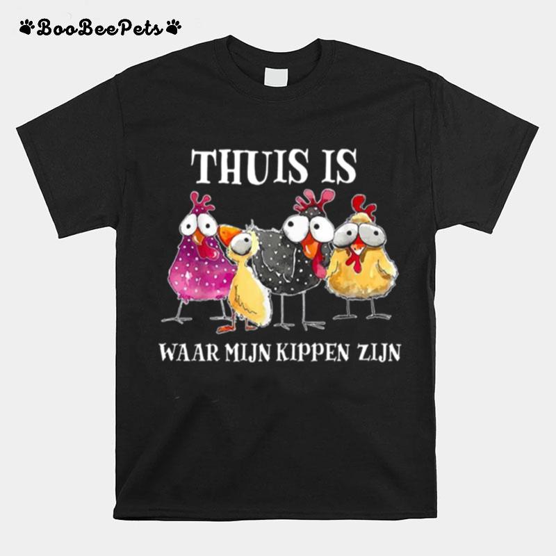 Thuis Is Waar Mijn Kippen Zijn T-Shirt