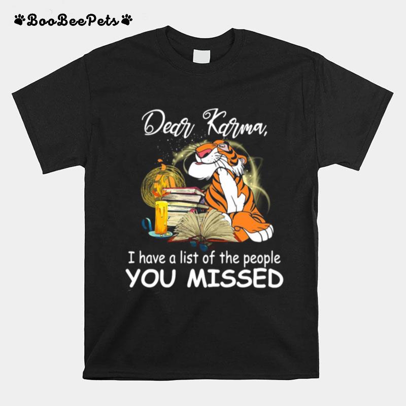 Tiger Dear Karma I Have A List Of The People You Missed T-Shirt