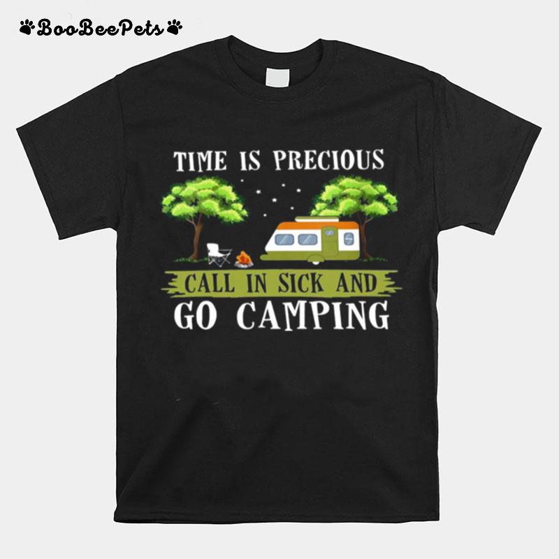 Time Is Precious Call In Sick And Go Camping T-Shirt