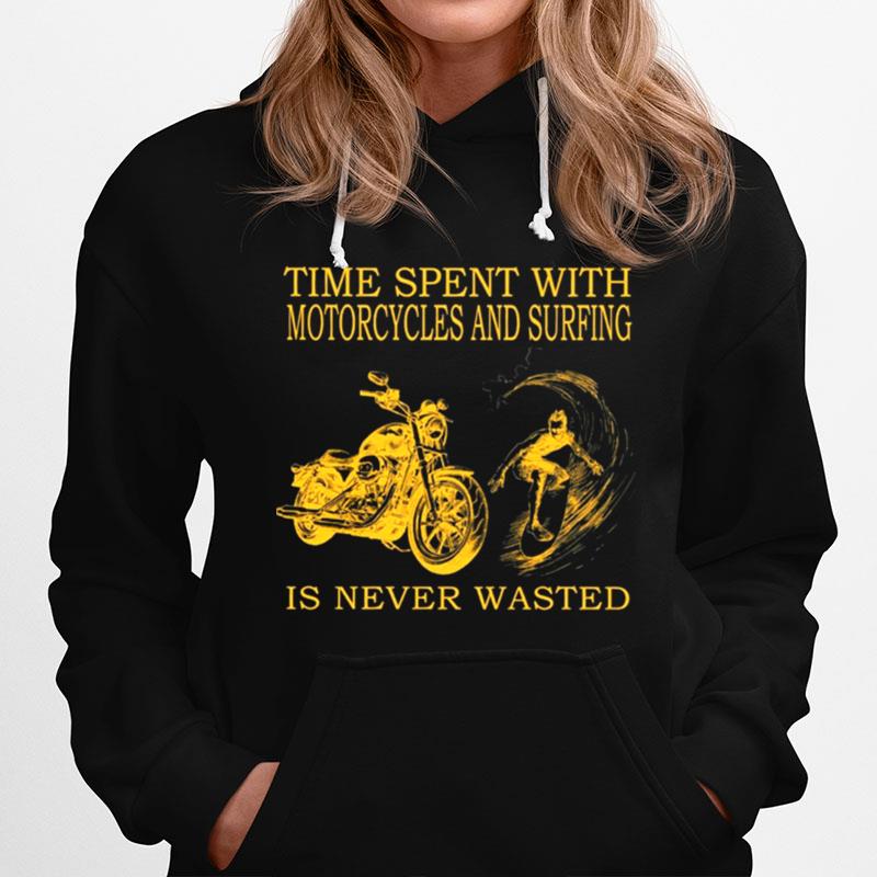 Time Spent With Motorcycle And Surfing Is Never Wasted Hoodie