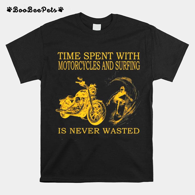 Time Spent With Motorcycle And Surfing Is Never Wasted T-Shirt