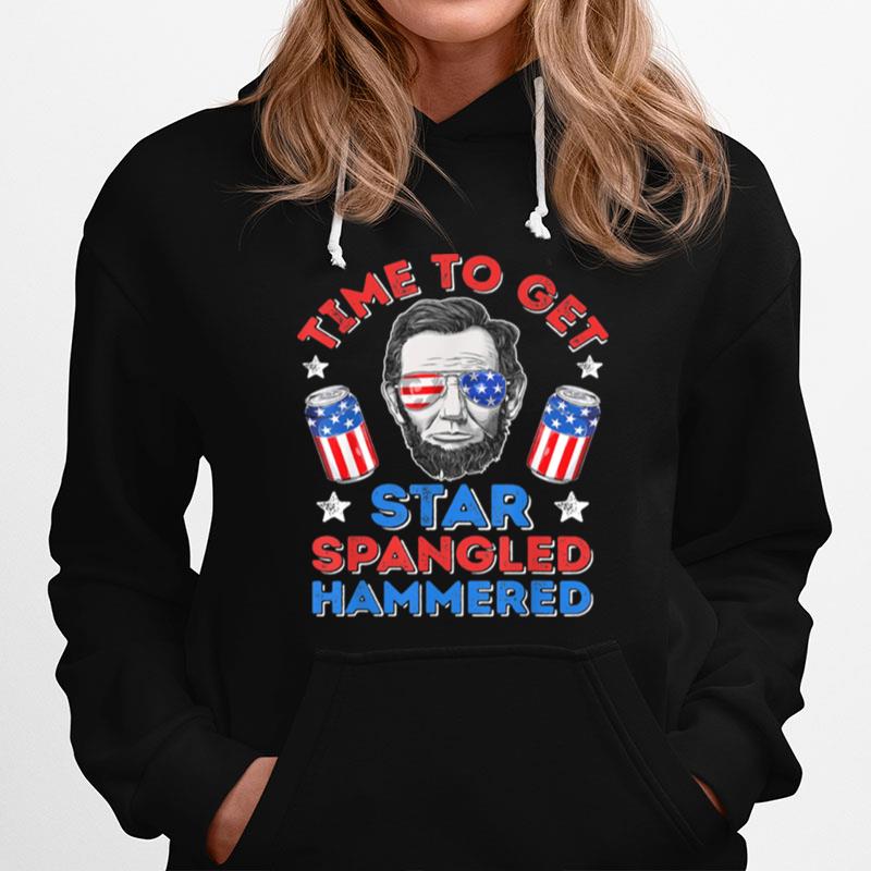 Time To Get Star Spangled Hammered Independence Day 4Th Of July Lincoln Hoodie