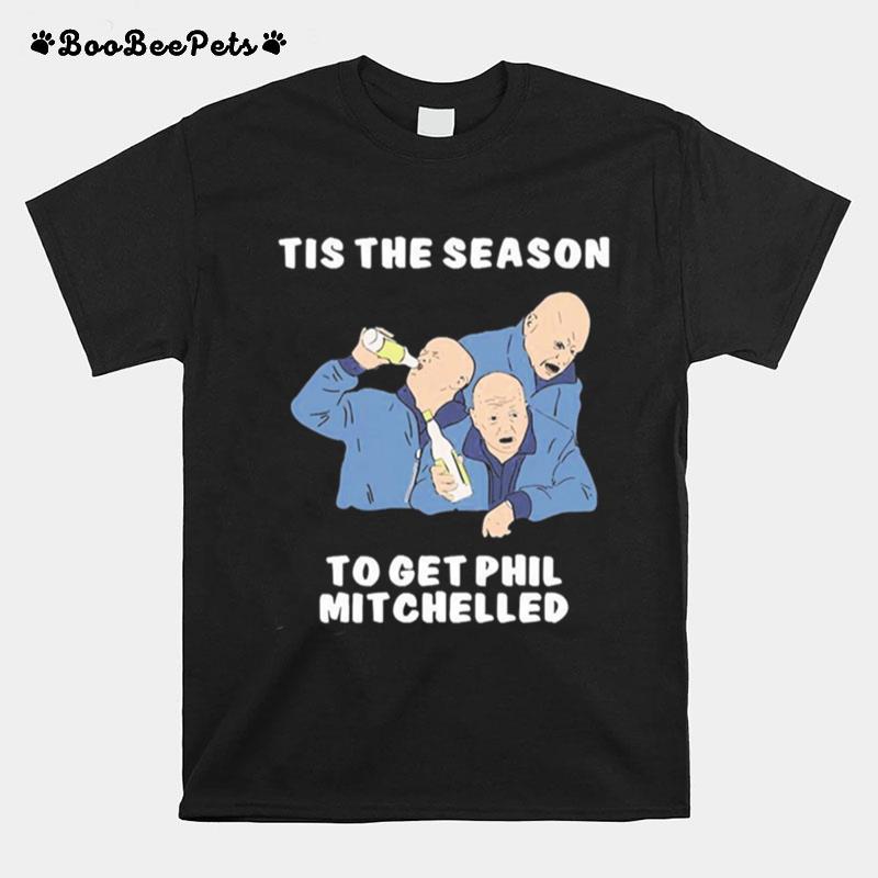 Tis The Season To Get Phil Mitchelled T-Shirt