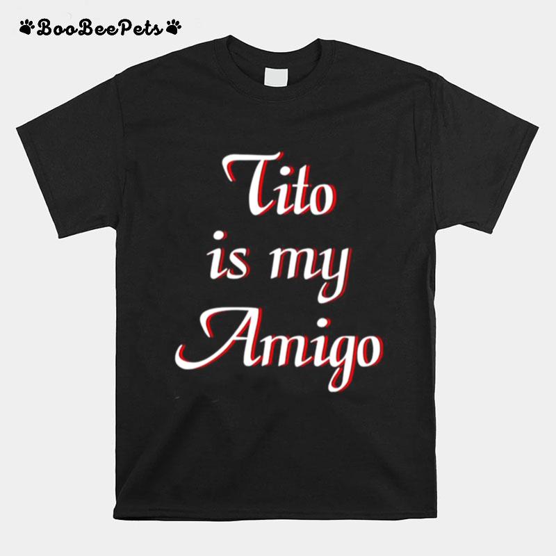 Tito Is My Amigo T-Shirt