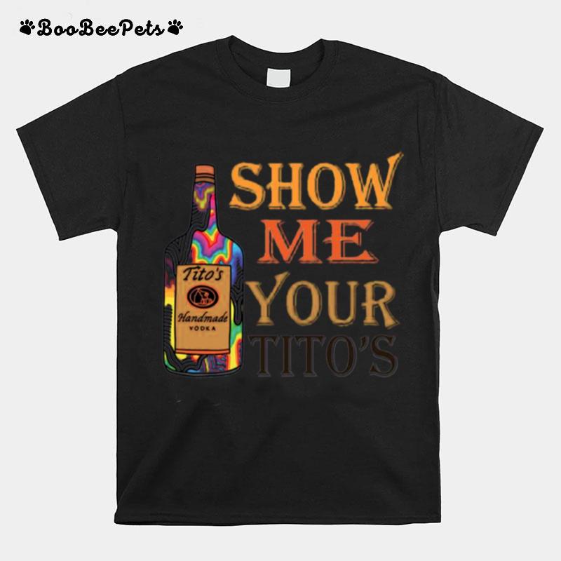 Titos Handmade Vodka Show Me Your Titos T-Shirt