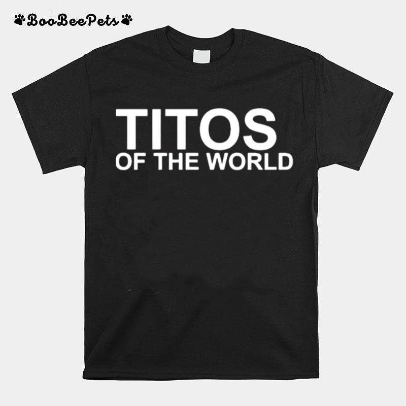 Titos Of The World T-Shirt