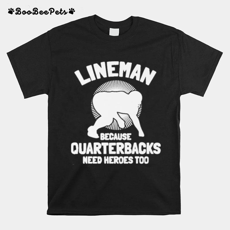 Tj Finley Lineman Because Quarterbacks Need Heroes Too T-Shirt
