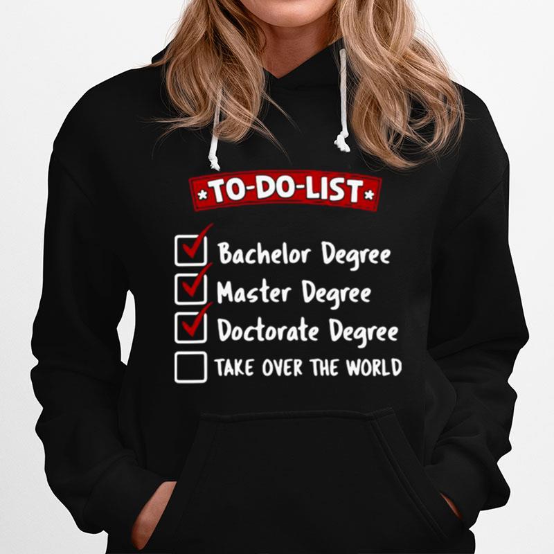 To Do Bachelor Master Doctorate Degree Take Over The World Hoodie