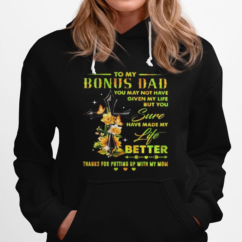 To My Bonus Dad You May Not Have Given My Life But You Sure Have Made My Life Better Thanks For Putting Up With My Mom Hearts Flowers Hoodie