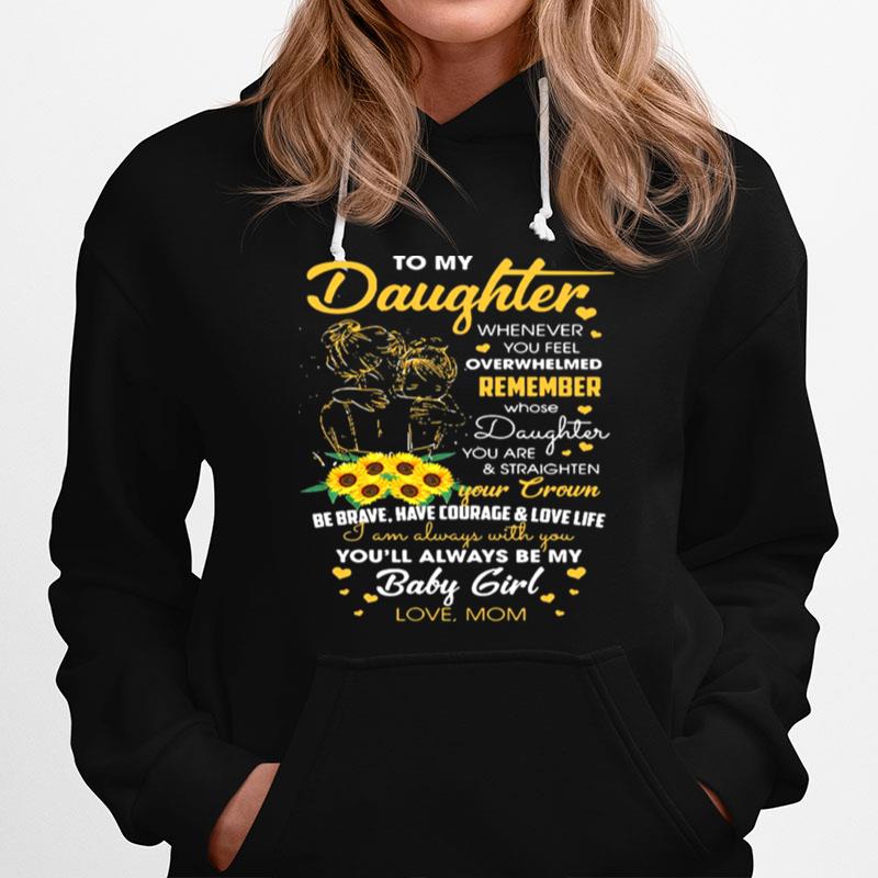 To My Daughter Whenever You Feel Overwhelmed Remeber Hoodie