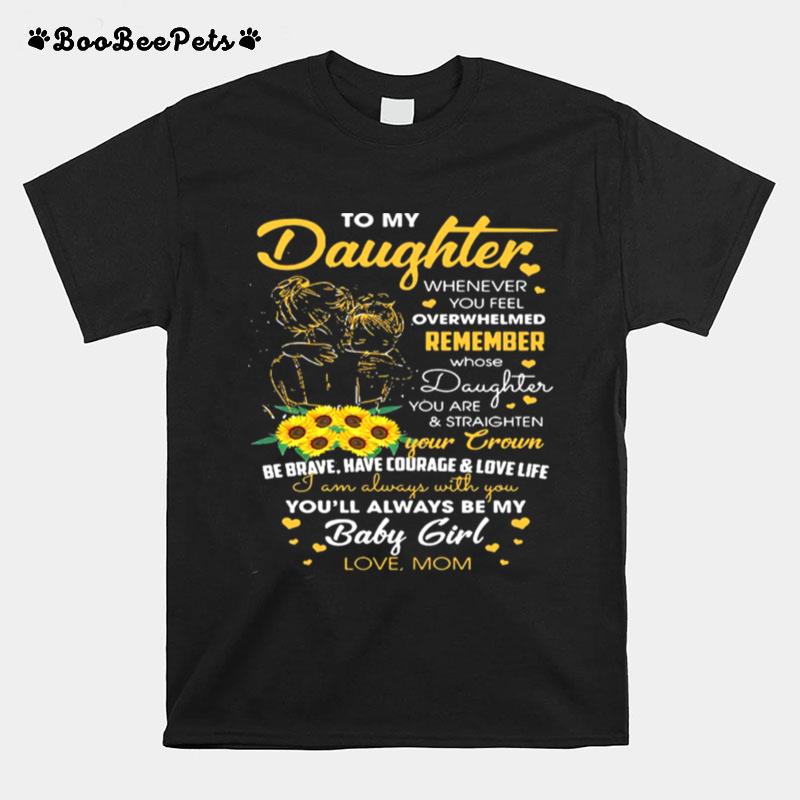 To My Daughter Whenever You Feel Overwhelmed Remeber T-Shirt