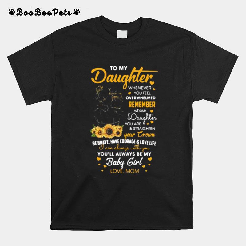 To My Daughter Whenever You Feel Overwhelmed Remember Whose Daughter You Are T-Shirt