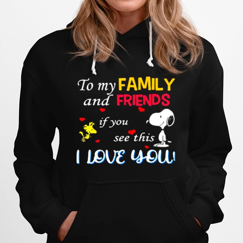 To My Family And Friends If You See This I Love You Snoopy Hoodie