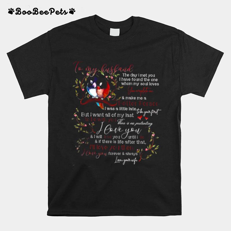 To My Husband Better Person To Be With You I Love You Ill Love You Then T-Shirt