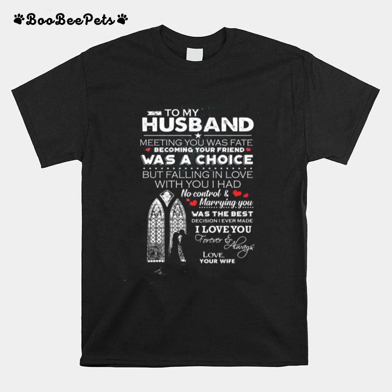 To My Husband Meeting You Was Fate Becoming Your Friend Was A Choice T-Shirt