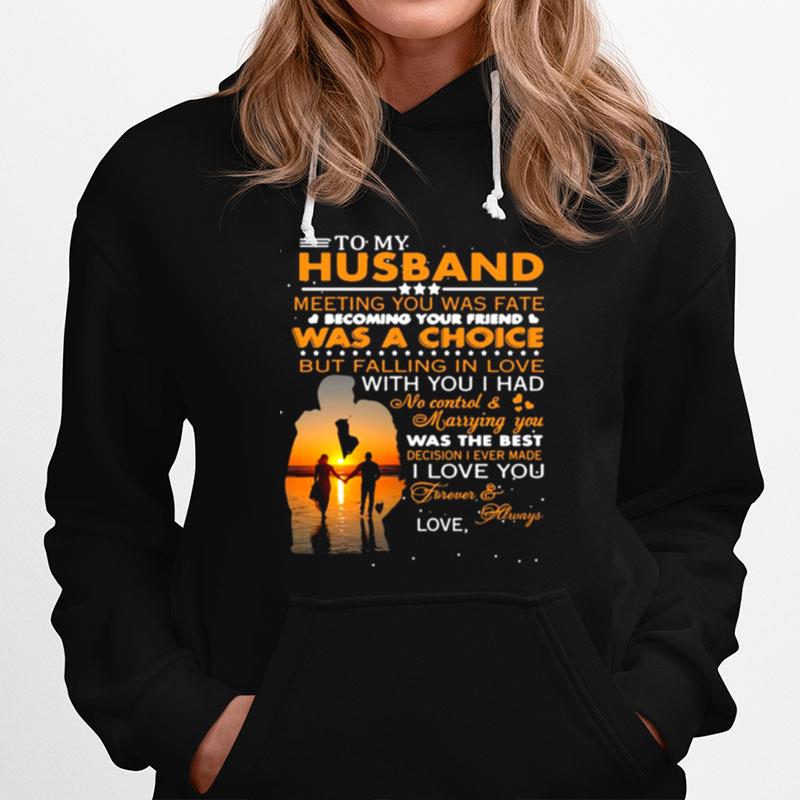 To My Husband Meeting You Was Fate Was A Choice But Falling In Love Hoodie