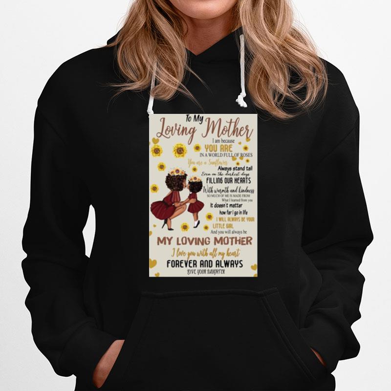 To My Loving Mother I Am Because You Are In A World Full Of Roses My Loving Mother Hoodie