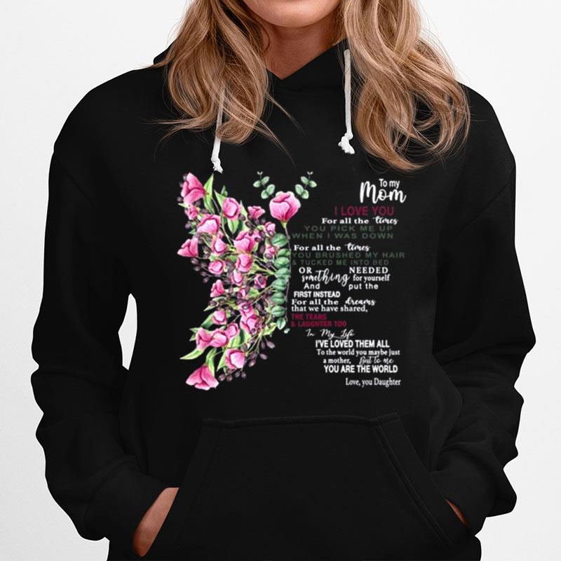To My Mom I Love You For All The Times You Pick Me Up When I Was Down Hoodie